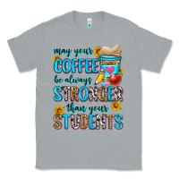 Heather Grey may your coffee be always stronger than your stude Classic Tee - Zillion Design Studio