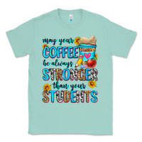 Seafoam may your coffee be always stronger than your stude Classic Tee - Zillion Design Studio