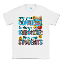 White may your coffee be always stronger than your stude Classic Tee - Zillion Design Studio