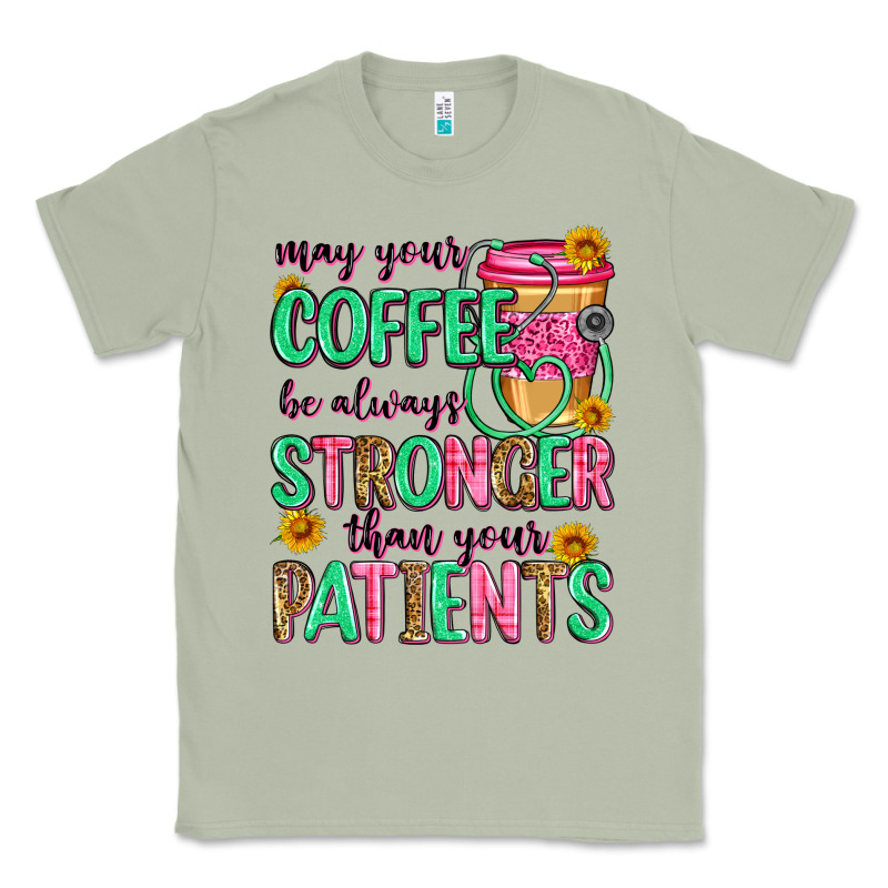 May Your Coffee Be Always Stronger Than Your Patie Classic Tee by Zillion Design Studio | Teevron