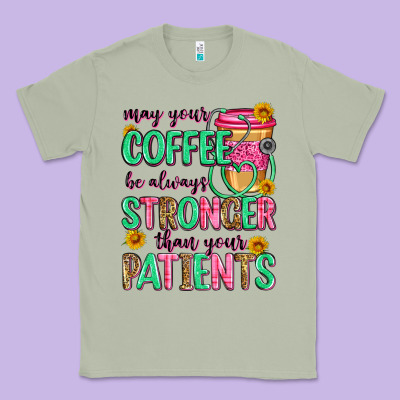 May Your Coffee Be Always Stronger Than Your Patie Classic Tee Designed By Zillion Design Studio
