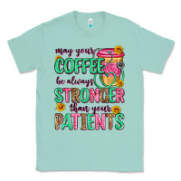Seafoam may your coffee be always stronger than your patie Classic Tee - Zillion Design Studio