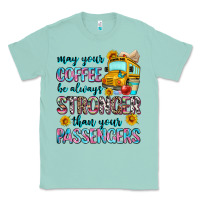 Seafoam may your coffee be always stronger than your passe Classic Tee - Zillion Design Studio