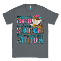 Charcoal Heather may your coffee be always stronger than your daugh Classic Tee - Zillion Design Studio