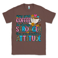 Chestnut may your coffee be always stronger than your daugh Classic Tee - Zillion Design Studio