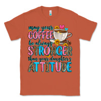 Copper may your coffee be always stronger than your daugh Classic Tee - Zillion Design Studio