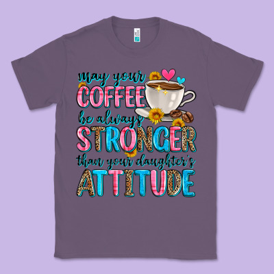 May Your Coffee Be Always Stronger Than Your Daugh Classic Tee Designed By Zillion Design Studio