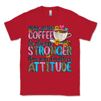 Red may your coffee be always stronger than your daugh Classic Tee - Zillion Design Studio