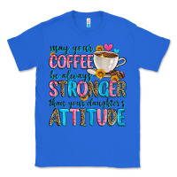 True Royal may your coffee be always stronger than your daugh Classic Tee - Zillion Design Studio