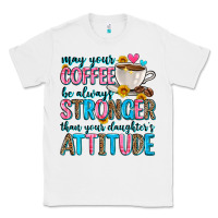 White may your coffee be always stronger than your daugh Classic Tee - Zillion Design Studio