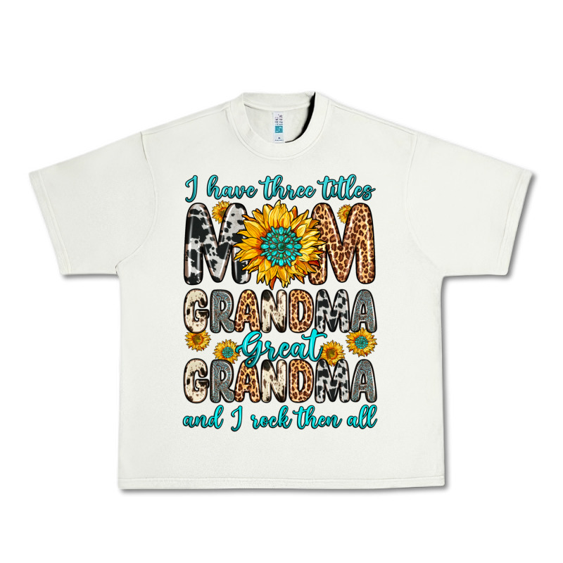 I Have Three Tittles Mom Grandma Great Grandma Urban Heavy Tee by Zillion Design Studio | Teevron