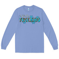 Colony Blue literally freezing winter Long Sleeve Tee - RanaPortraitStore