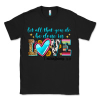 Black let all that you do be done in love Classic Tee - Zillion Design Studio