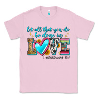 Bubblegum Pink let all that you do be done in love Classic Tee - Zillion Design Studio
