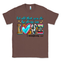 Chestnut let all that you do be done in love Classic Tee - Zillion Design Studio