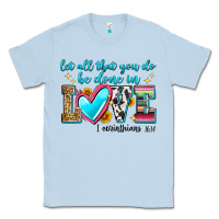 Dusty Blue let all that you do be done in love Classic Tee - Zillion Design Studio