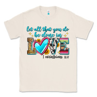 Natural let all that you do be done in love Classic Tee - Zillion Design Studio