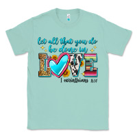 Seafoam let all that you do be done in love Classic Tee - Zillion Design Studio