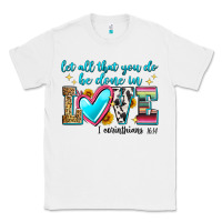 White let all that you do be done in love Classic Tee - Zillion Design Studio