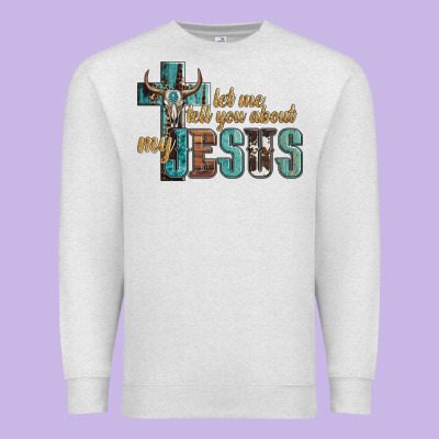 Let Me Tell You About My Jesus Premium Sweatshirt Designed By Artiststas