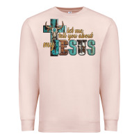 Pale Pink let me tell you about my jesus Premium Sweatshirt - Artiststas