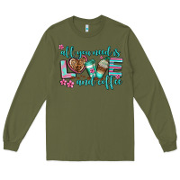 Army Green all you need is love and coffee Long Sleeve Tee - AdoDesignShop