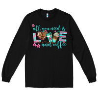 Black all you need is love and coffee Long Sleeve Tee - AdoDesignShop