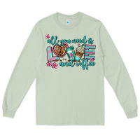 Matcha all you need is love and coffee Long Sleeve Tee - AdoDesignShop