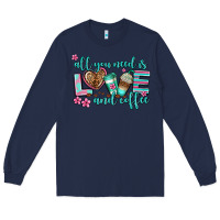 Navy all you need is love and coffee Long Sleeve Tee - AdoDesignShop