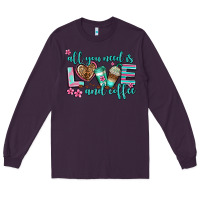 Plum all you need is love and coffee Long Sleeve Tee - AdoDesignShop