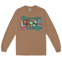 Toasted Coconut all you need is love and coffee Long Sleeve Tee - AdoDesignShop