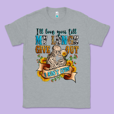 I'll Love You Tillmy Lungs Give Out I Ain't Lyin' Classic Tee Designed By Zillion Design Studio