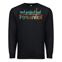 Black not perfect just forgiven Premium Sweatshirt - Artiststas