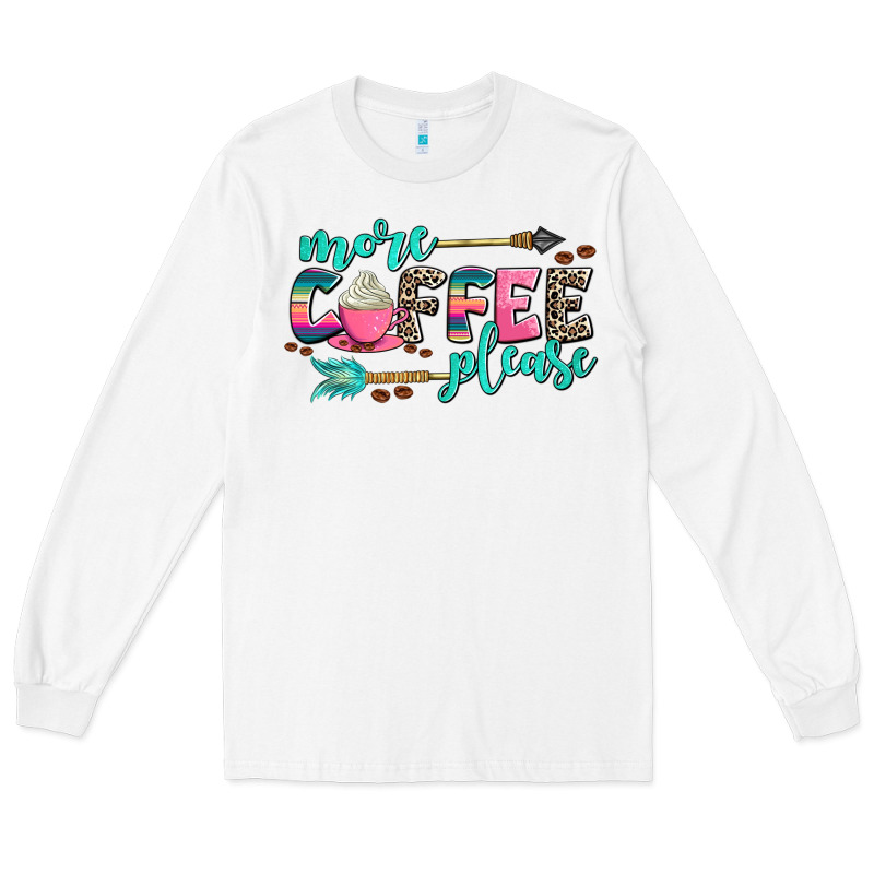 More Coffee Please Long Sleeve Tee by AdoDesignShop | Teevron