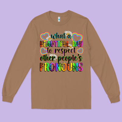 What A Beautiful Day To Respect Other People's Pro Long Sleeve Tee Designed By Zillion Design Studio