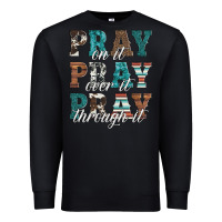 Black pray on it pray over it pray through it Premium Sweatshirt - Artiststas