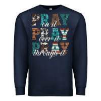 Navy pray on it pray over it pray through it Premium Sweatshirt - Artiststas