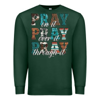 Sports Green pray on it pray over it pray through it Premium Sweatshirt - Artiststas