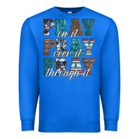 True Royal pray on it pray over it pray through it Premium Sweatshirt - Artiststas