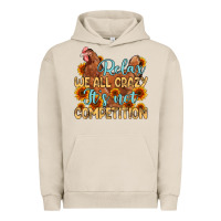 Pigment French Oak relax we all crazy it s not competition Urban Hoodie - MaliasSmallBusiness