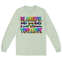 Matcha be careful who you hate it could be someone you lo Long Sleeve Tee - Zillion Design Studio