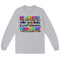 Moon Dust be careful who you hate it could be someone you lo Long Sleeve Tee - Zillion Design Studio