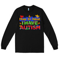 Black please be patient i have autism Long Sleeve Tee - Zillion Design Studio