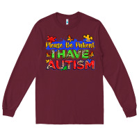 Burgundy please be patient i have autism Long Sleeve Tee - Zillion Design Studio