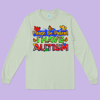 Please Be Patient I Have Autism Long Sleeve Tee Designed By Zillion Design Studio