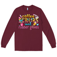 Burgundy coffee scrubs and rubber gloves Long Sleeve Tee - texasbilliewilder