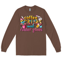 Chestnut coffee scrubs and rubber gloves Long Sleeve Tee - texasbilliewilder