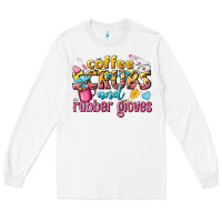 White coffee scrubs and rubber gloves Long Sleeve Tee - texasbilliewilder