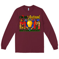 Burgundy i'm an autism mom what's your superpower Long Sleeve Tee - Zillion Design Studio