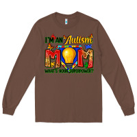 Chestnut i'm an autism mom what's your superpower Long Sleeve Tee - Zillion Design Studio